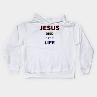 JESUS DIED TO GIVE US LIFE. Kids Hoodie